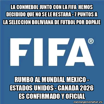 Meme Personalizado - LA CONMEBOL JUNTO CON LA FIFA HEMOS DECIDIDO QUE ...
