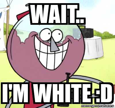 Wait I'm Exploded Meme Personalizado - wait.. I'm white :D - 33557785