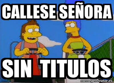 Meme Personalizado - callese señora sin titulos - 33581331