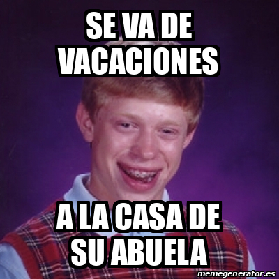 Meme Bad Luck Brian Se Va De Vacaciones A La Casa De Su Abuela 33593794 Meme Bad Luck Brian Se Va De Vacaciones A La Casa De Su Abuela 33593794