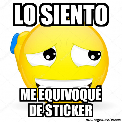 Meme Personalizado - Lo siento Me equivoqué de sticker - 33598059