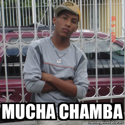 Meme Personalizado Mucha Chamba