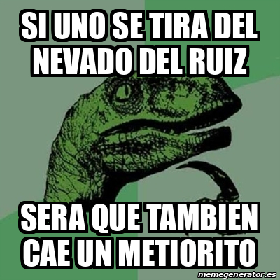 Meme Filosoraptor Si Uno Se Tira Del Nevado Del Ruiz Sera Que Tambien