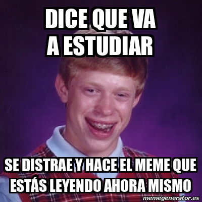 Meme Bad Luck Brian Dice Que Va A Estudiar Se Distrae Y Hace El Meme Que Est S Leyendo Ahora