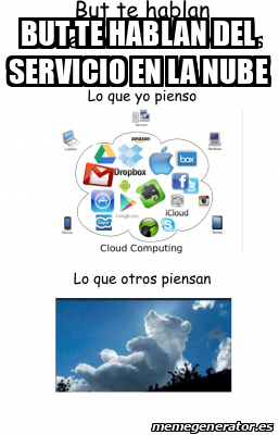 Meme Personalizado But Te Hablan Del Servicio En La Nube