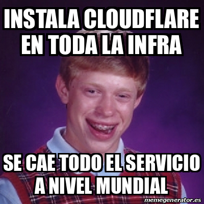 Meme Bad Luck Brian - instala cloudflare en toda la infra se cae todo ...