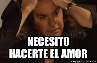 Meme Personalizado Necesito Hacerte El Amor 33636156 Meme Personalizado Necesito Hacerte El Amor 33636156