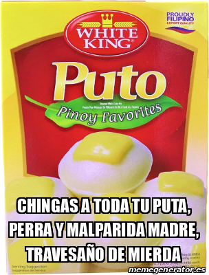 Meme Personalizado - Chingas a toda tu puta, perra y malparida madre ...