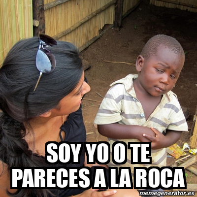 Meme Skeptical 3rd World Kid - soy yo o te pareces a la roca - 33075854