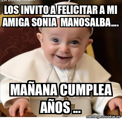 Meme Personalizado Los Invito A Felicitar A Mi Amiga Sonia Manosalba