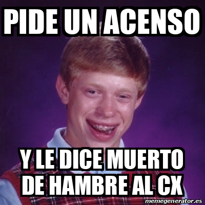 Meme Bad Luck Brian Pide Un Acenso Y Le Dice Muerto De Hambre Al Cx 33081969