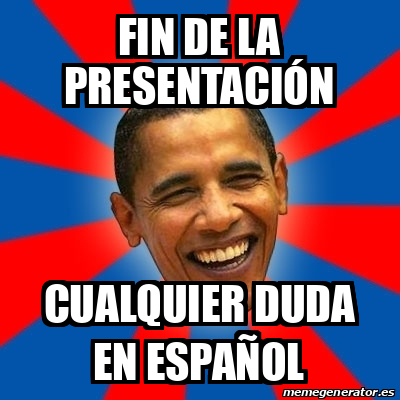 Meme Obama - FIN DE LA PRESENTACIÓN CUALQUIER DUDA EN ESPAÑOL - 33090461