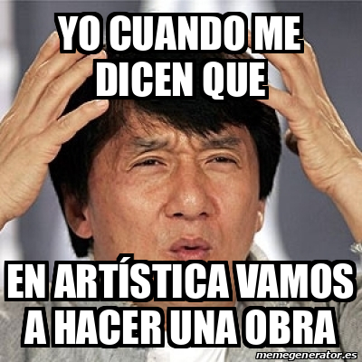 Meme Jackie Chan Yo Cuando Me Dicen Que En Art Stica Vamos A Hacer