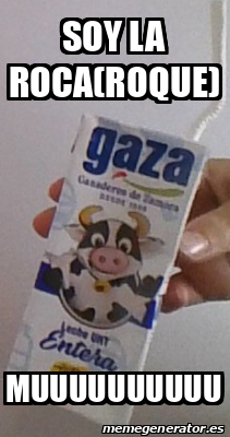 Meme Personalizado - SOY LA ROCA(ROQUE) muuuuuuuuuu - 33095933