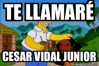 Meme Personalizado - te llamaré cesar vidal junior - 33096076