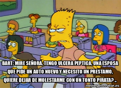 Meme Personalizado Bart Mire Se Ora Tengo Ulcera Peptica Una Esposa Que Pide Un Auto Nuevo