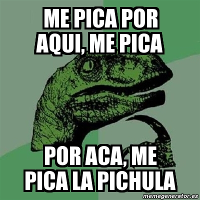 Meme Filosoraptor Me Pica Por Aqui Me Pica Por Aca Me Pica La