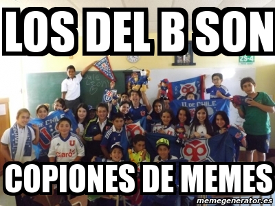 Meme Personalizado - Los Del B Son Copiones De Memes - 4016849