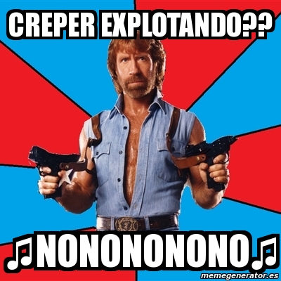 Meme Chuck Norris - CREPER EXPLOTANDO?? ♫NONONONONO♫ - 4110097