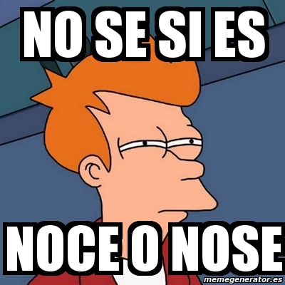 no se o nose