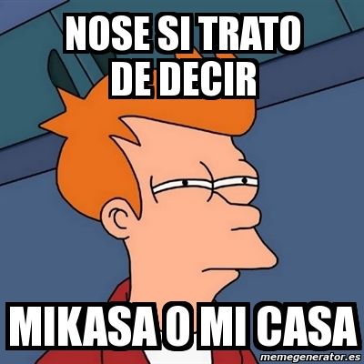 Meme Futurama Fry Nose Si Trato De Decir Mikasa O Mi Casa