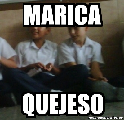 Meme Personalizado MARICA QUEJESO