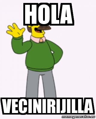 Meme Personalizado - Hola vecinirijilla - 4176378