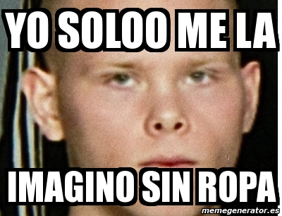 Meme Personalizado - yo soloo me la imagino sin ropa - 4192138