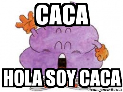 Meme Personalizado - caca hola soy caca - 4223892