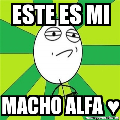 Meme Challenge Accepted - Este es mi macho alfa â™¥ - 4247149