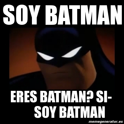 Meme Disapproving Batman Soy Batman Eres Batman Si Soy Batman 4248950