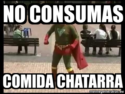 Meme Personalizado - no consumas comida chatarra - 4258591