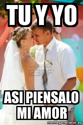 Meme Personalizado Tu Y Yo Asi Piensalo Mi Amor