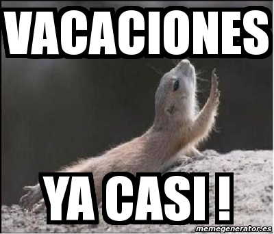 Meme Personalizado - vacaciones ya casi ! - 4276757