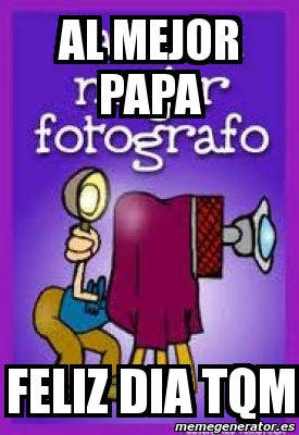 Meme Personalizado Al Mejor Papa Feliz Dia Tqm 4035908