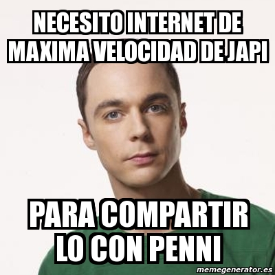 Meme Sheldon Cooper Necesito Internet De Maxima Velocidad De Japi Para Compartir Lo Con Penni