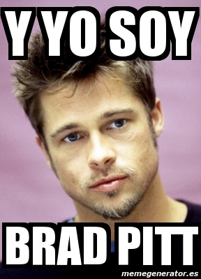 Meme Personalizado - y yo soy Brad pitt - 4366411