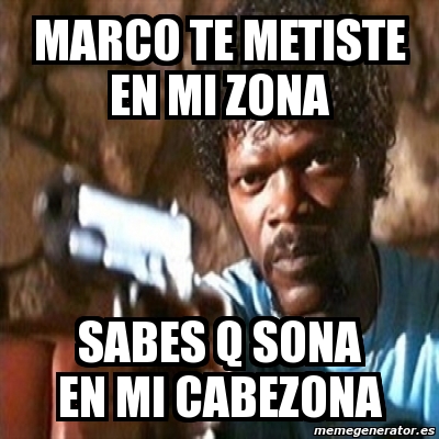 Meme Pulp Fiction Marco Te Metiste En Mi Zona Sabes Q Sona En Mi