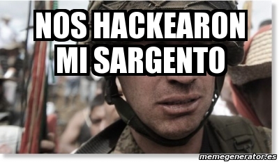 Meme Personalizado - Nos hackearon mi sargento - 4380345