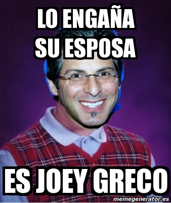 Meme Personalizado - lo engaÃ±a su esposa es joey greco - 4416835