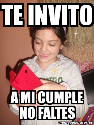 Meme Personalizado Te Invito A Mi Cumple No Faltes