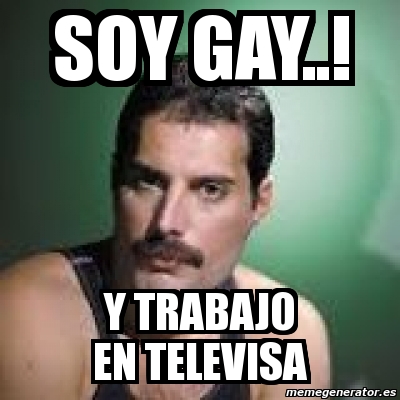 Meme Personalizado Soy Gay Y Trabajo En Televisa