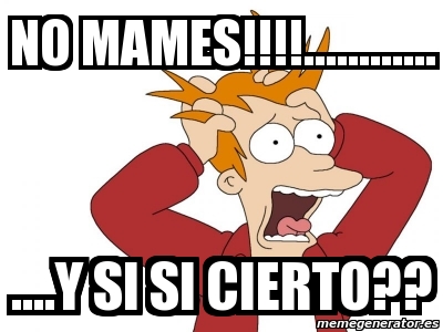 Meme Personalizado No Mames Y Si Si Cierto