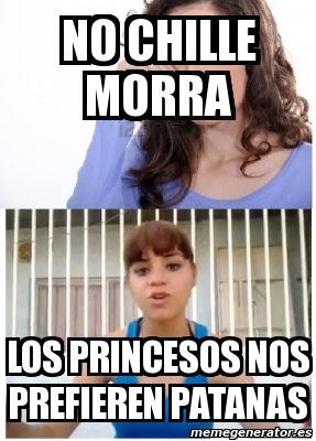 Meme Personalizado - no chille morra los princesos nos prefieren ...