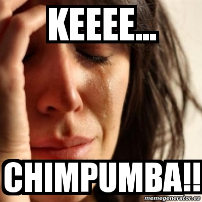 Meme Problems - Keeee... CHIMPUMBA!! - 4497912