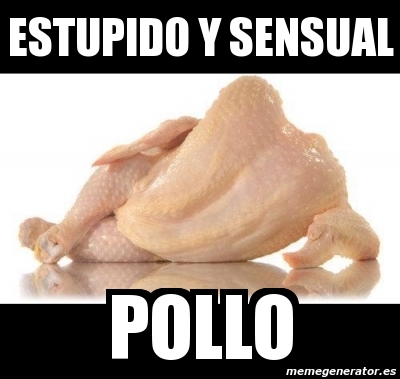 Meme Personalizado Estupido Y Sensual Pollo