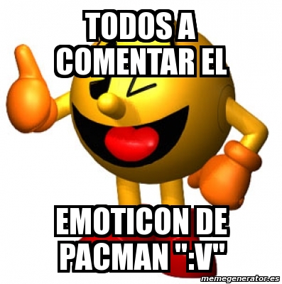 Meme Personalizado - todos a comentar el emoticon de pacman 