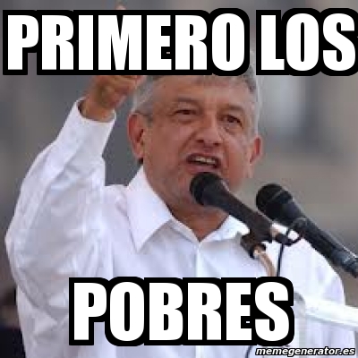 Meme Personalizado Primero Los Pobres