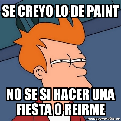 Meme Futurama Fry Se Creyo Lo De Paint No Se Si Hacer Una Fiesta O Reirme