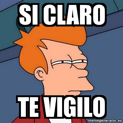 Meme Futurama Fry - si claro te vigilo - 4596591